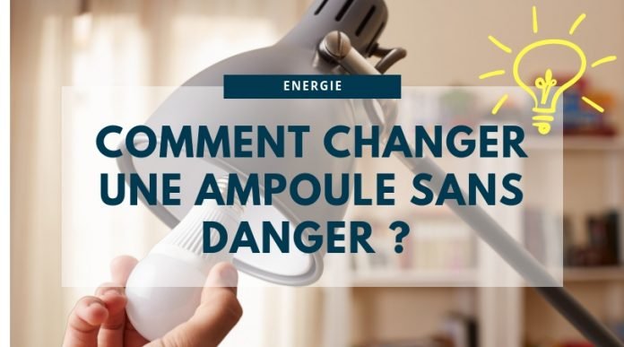 Quelles méthodes pour changer une ampoule sans danger
